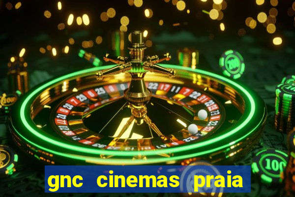 gnc cinemas praia de belas