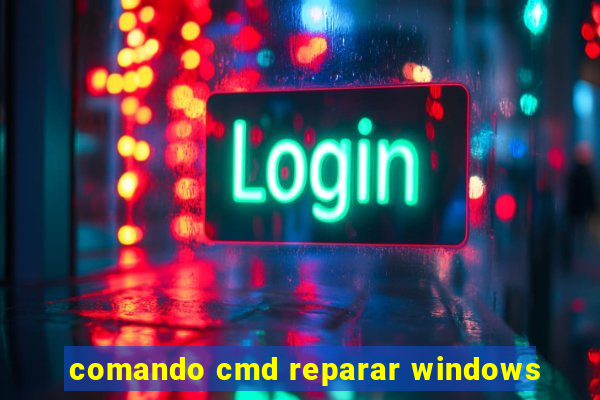 comando cmd reparar windows