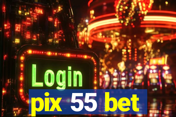 pix 55 bet