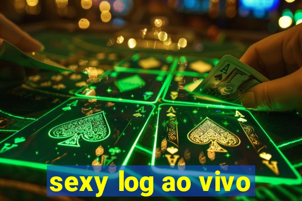 sexy log ao vivo