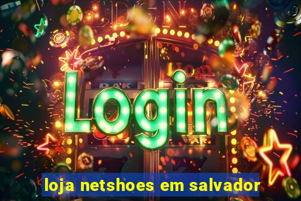 loja netshoes em salvador