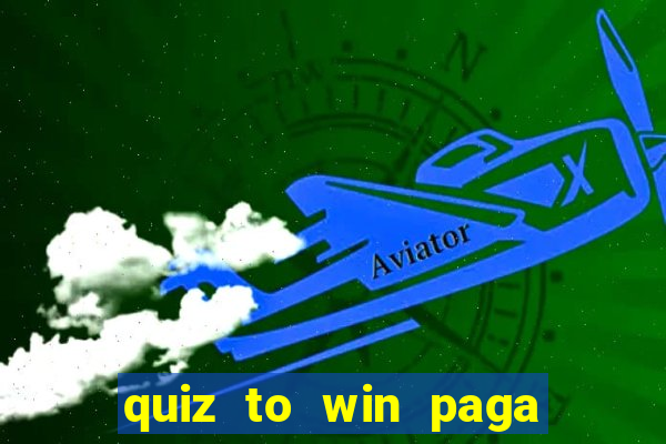 quiz to win paga mesmo quiz money paga mesmo