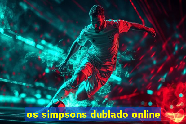 os simpsons dublado online