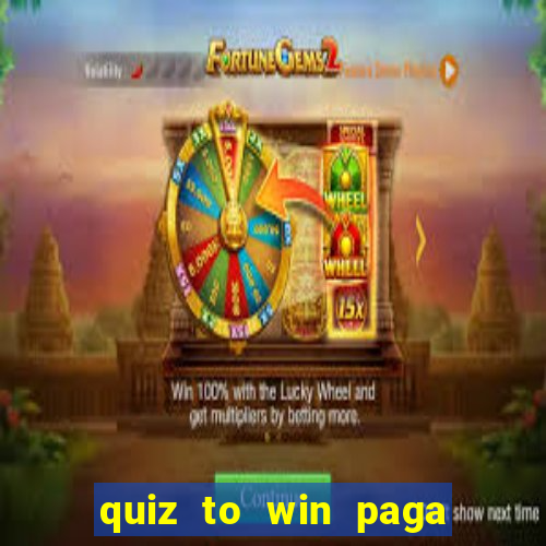 quiz to win paga mesmo quiz paga mesmo