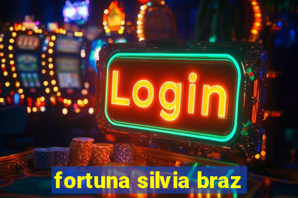 fortuna silvia braz