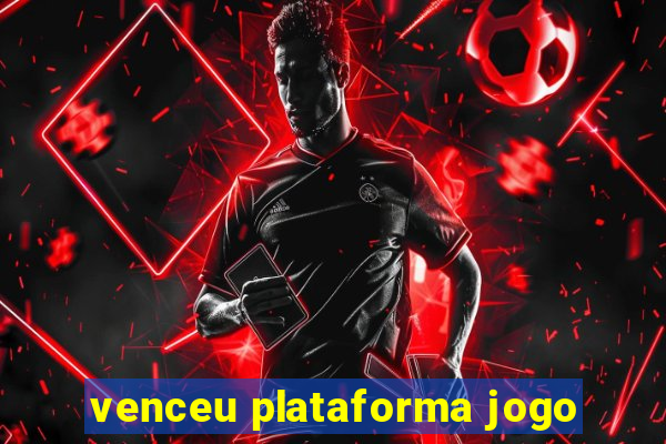 venceu plataforma jogo