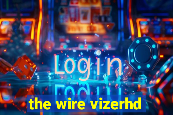 the wire vizerhd