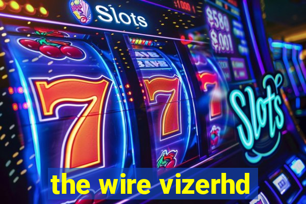 the wire vizerhd