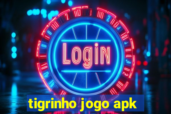 tigrinho jogo apk