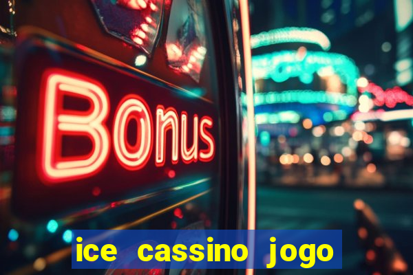 ice cassino jogo de aposta