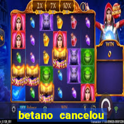 betano cancelou minha conta