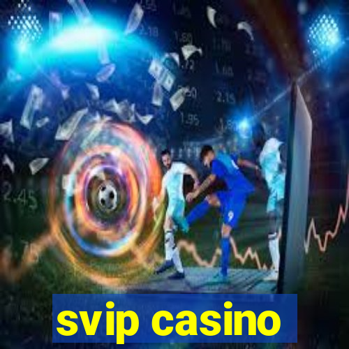 svip casino