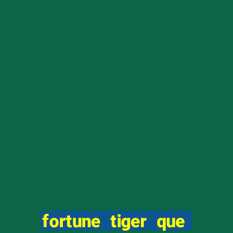 fortune tiger que mais paga