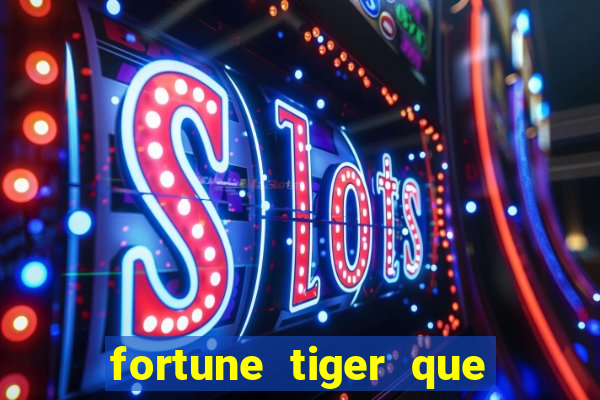 fortune tiger que mais paga