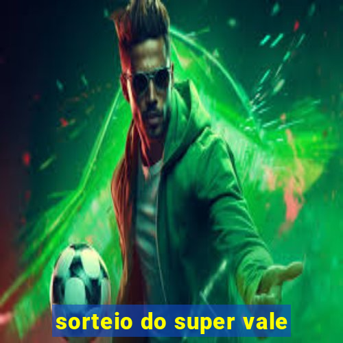 sorteio do super vale