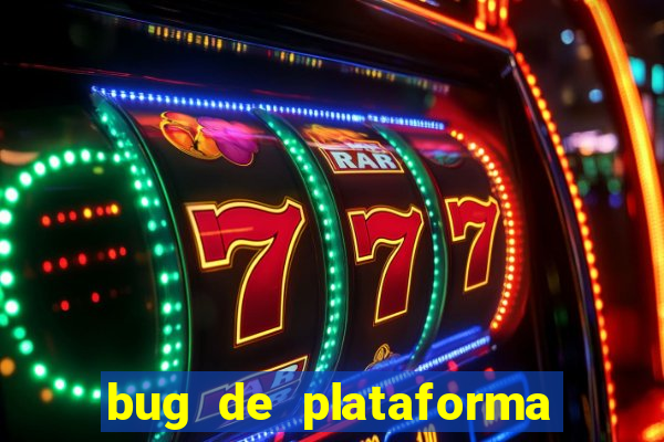 bug de plataforma de jogos