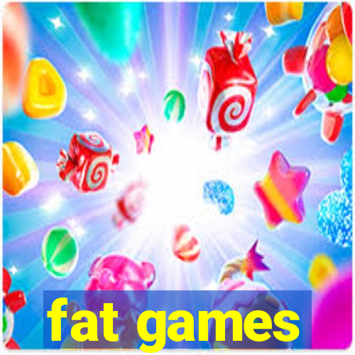 fat games