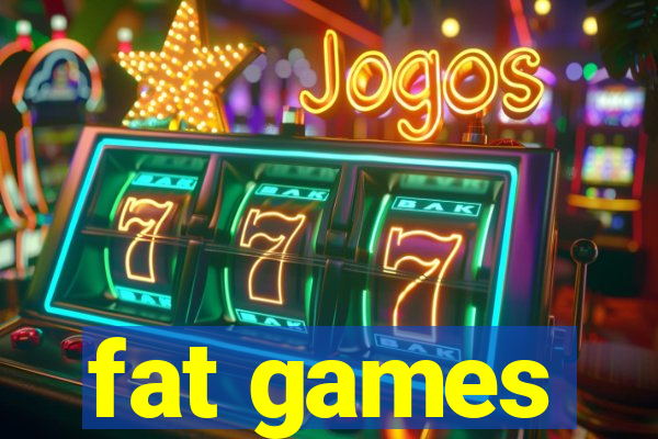 fat games