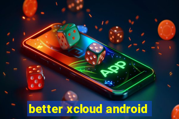 better xcloud android