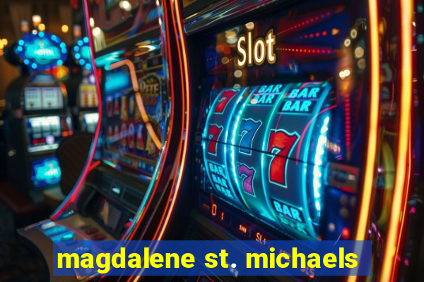 magdalene st. michaels