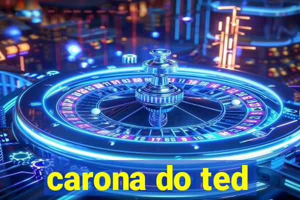 carona do ted