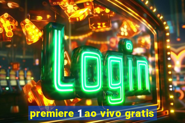 premiere 1 ao vivo gratis