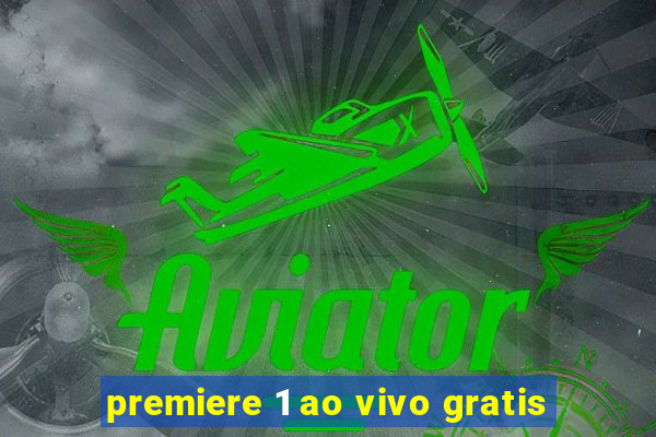 premiere 1 ao vivo gratis