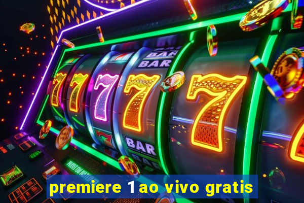 premiere 1 ao vivo gratis