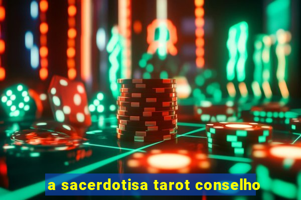 a sacerdotisa tarot conselho