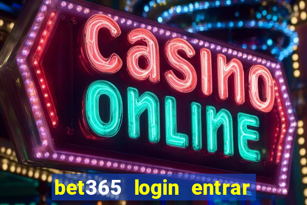 bet365 login entrar agora direto