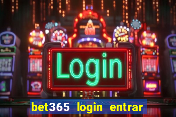 bet365 login entrar agora direto