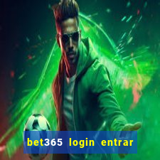 bet365 login entrar agora direto