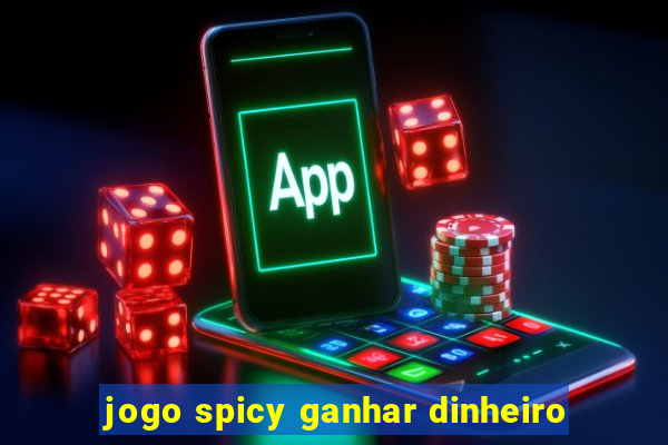 jogo spicy ganhar dinheiro