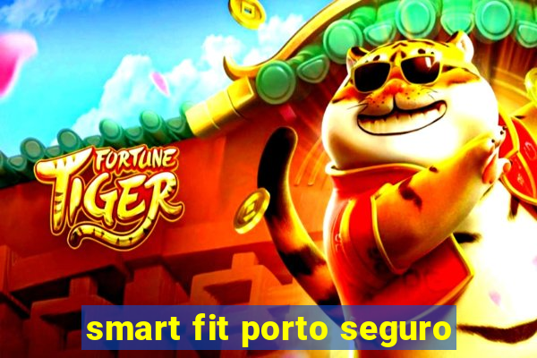 smart fit porto seguro