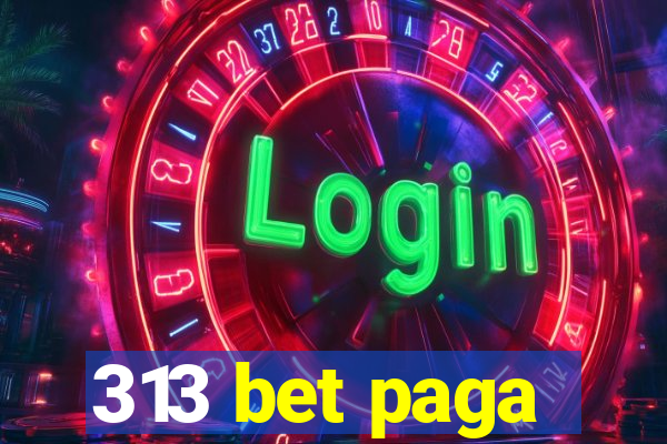 313 bet paga