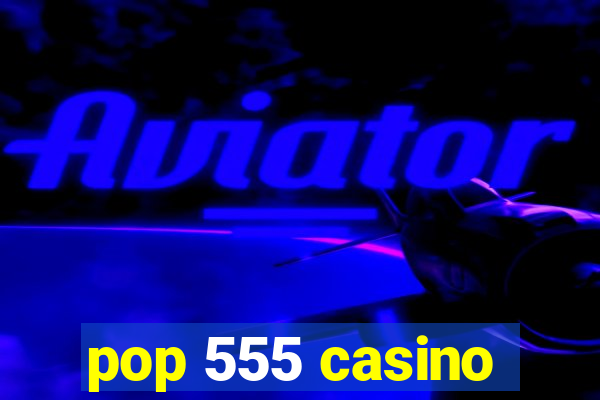 pop 555 casino