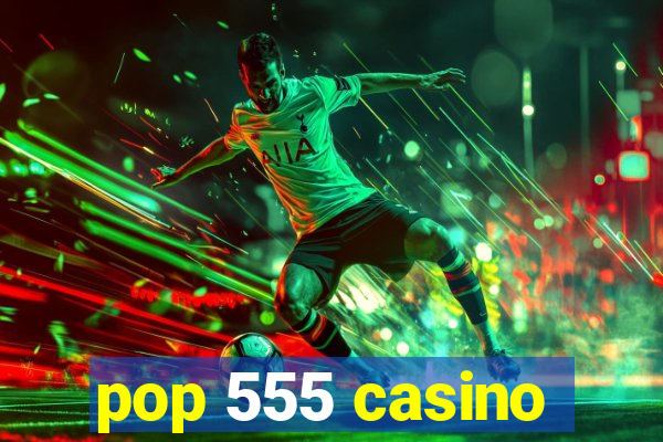 pop 555 casino