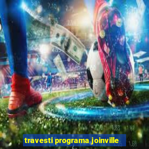 travesti programa joinville