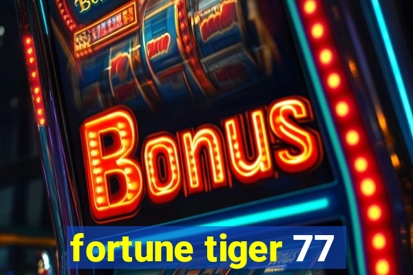 fortune tiger 77