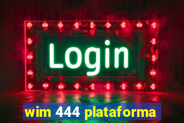 wim 444 plataforma