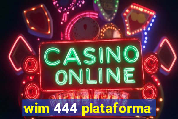 wim 444 plataforma