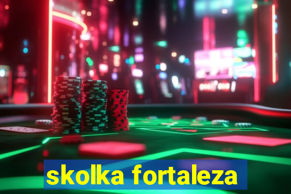 skolka fortaleza