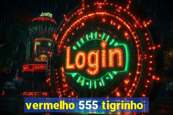 vermelho 555 tigrinho