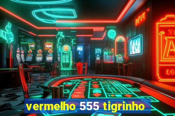 vermelho 555 tigrinho