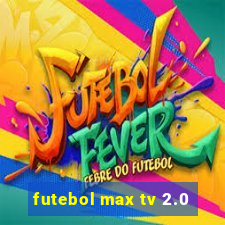 futebol max tv 2.0