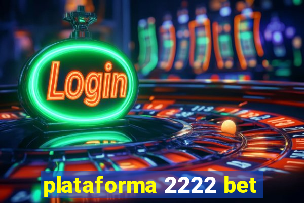 plataforma 2222 bet