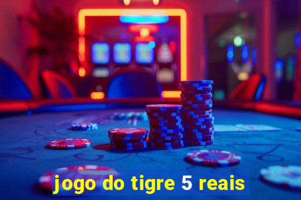 jogo do tigre 5 reais