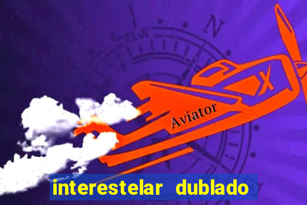 interestelar dublado download interestelar download dublado