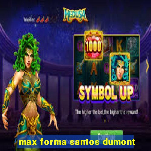 max forma santos dumont