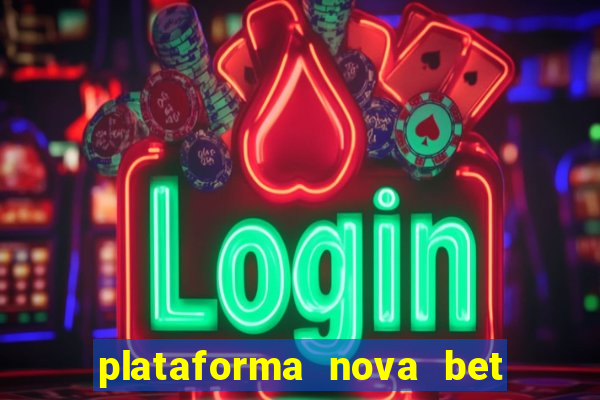 plataforma nova bet com bonus de cadastro